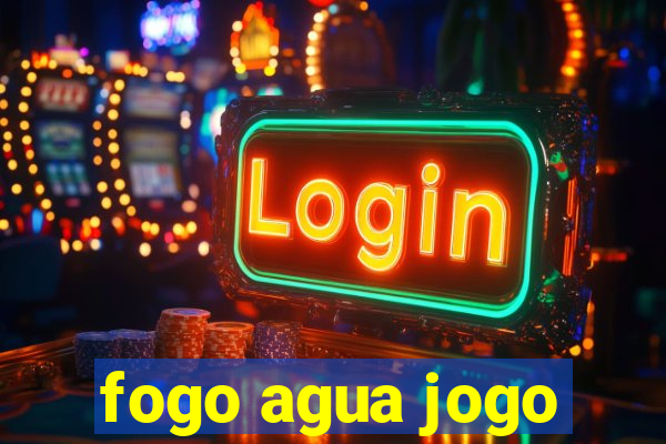 fogo agua jogo